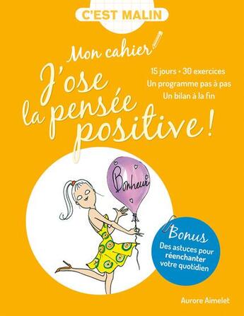 Couverture du livre « C'est malin cahier ; mon cahier j'ose la pensée positive, c'est malin ! 15 jours + 30 exercices ; un programme pas à pas, un bilan à la fin » de Aurore Aimelet aux éditions Leduc