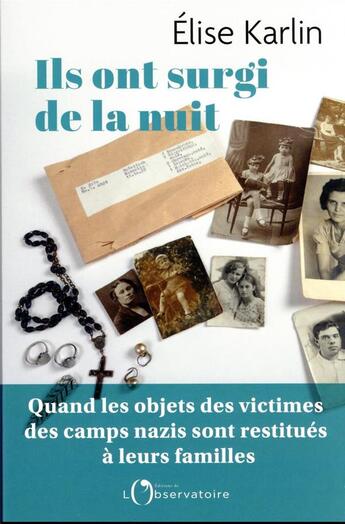 Couverture du livre « Ils ont surgi de la nuit : quand les objets des martyrs de la Shoah sont restitués à leurs famille » de Elise Karlin aux éditions L'observatoire