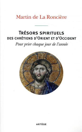 Couverture du livre « Trésors spirituels des chrétiens d'orient et d'occident ; pour prier chaque jour de l'année » de Martin De La Ronciere aux éditions Artege