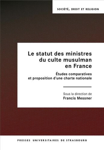 Couverture du livre « Le statut des ministres du culte musulman en France : études comparatives et proposition d'une charte nationale » de Francis Messner aux éditions Pu De Strasbourg