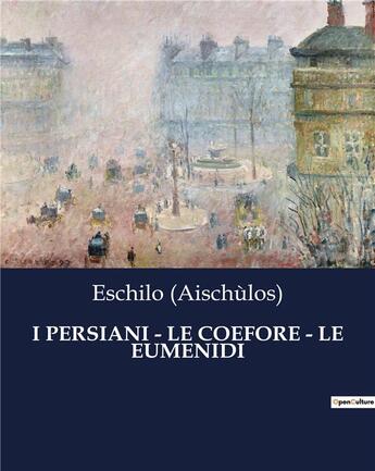 Couverture du livre « I PERSIANI - LE COEFORE - LE EUMENIDI » de (Aischùlos) Eschilo aux éditions Culturea