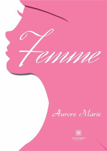 Couverture du livre « Femme » de Marie Aurore aux éditions Le Lys Bleu