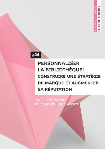 Couverture du livre « Personnaliser la bibliotheque - construire une strategie de marque et augmenter sa reputation » de Jean-Philippe Accart aux éditions Enssib