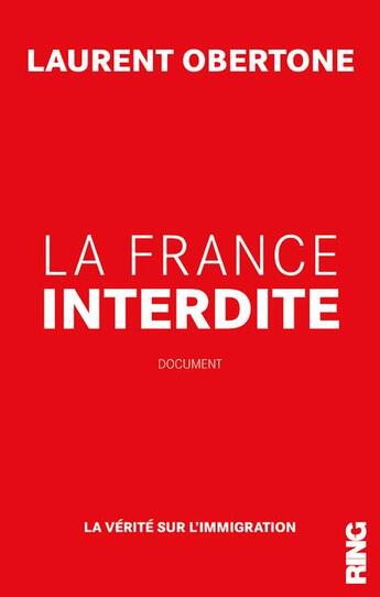 Couverture du livre « La France interdite ; la vérité sur l'immigration » de Laurent Obertone aux éditions Ring
