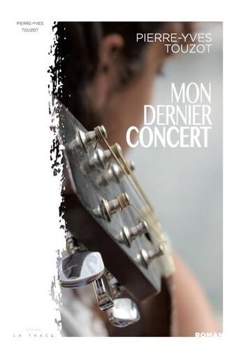 Couverture du livre « Mon dernier concert » de Pierre-Yves Touzot aux éditions Editions La Trace