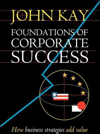 Couverture du livre « Foundations of Corporate Success: How Business Strategies Add Value » de John Kay aux éditions Oup Oxford