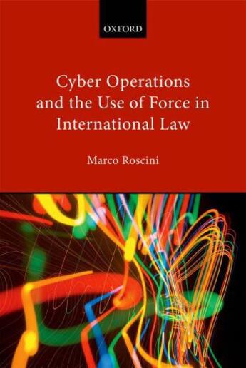 Couverture du livre « Cyber Operations and the Use of Force in International Law » de Roscini Marco aux éditions Oup Oxford