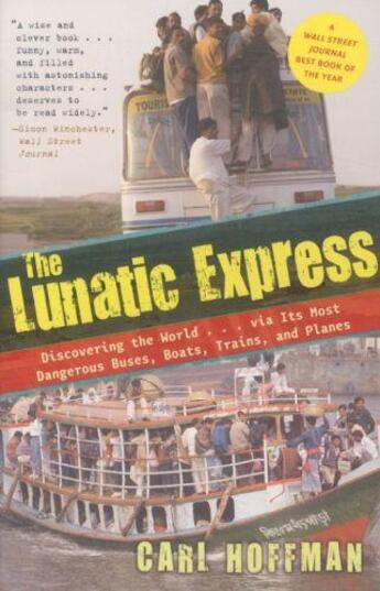 Couverture du livre « THE LUNATIC EXPRESS - DISCOVERING THE WORLD VIA ITS MOST DANGEROUS BUSES, BOATS, TRAINS ... » de Carl Hoffman aux éditions Broadway Books