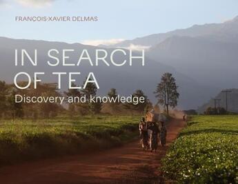 Couverture du livre « IN SEARCH OF TEA - DISCOVERY AND KNOWLEDGE » de Francois-Xavier Delmas aux éditions Abrams