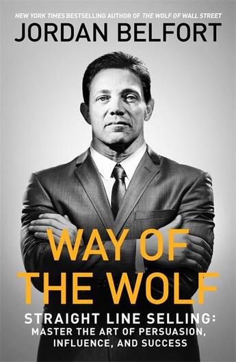 Couverture du livre « WAY OF THE WOLF - MASTER THE ART OF SALES AND PERSUASION » de Jordan Belfort aux éditions John Murray