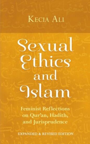 Couverture du livre « SEXUAL ETHICS AND ISLAM - FEMINIST REFLECTIONS ON QUR''AN, HADITH AND JURISPRUDENCE » de Kecia Ali aux éditions Oneworld