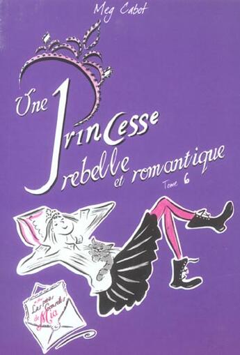 Couverture du livre « Journal d'une princesse T.6 ; une princesse rebelle et romantique » de Meg Cabot aux éditions Hachette Romans