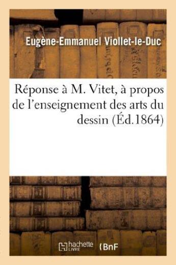 Couverture du livre « Reponse a m. vitet, a propos de l'enseignement des arts du dessin » de Viollet-Le-Duc E-E. aux éditions Hachette Bnf