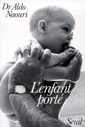 Couverture du livre « L'enfant porté » de Aldo Naouri aux éditions Seuil