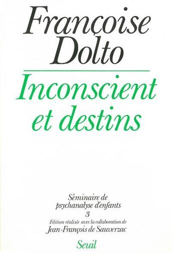 Couverture du livre « Séminaire de psychanalyse d'enfants Tome 3 ; inconscient et destins » de Francoise Dolto aux éditions Seuil