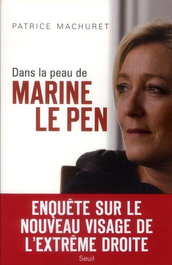 Couverture du livre « Dans la peau de Marine Le Pen » de Patrice Machuret aux éditions Seuil