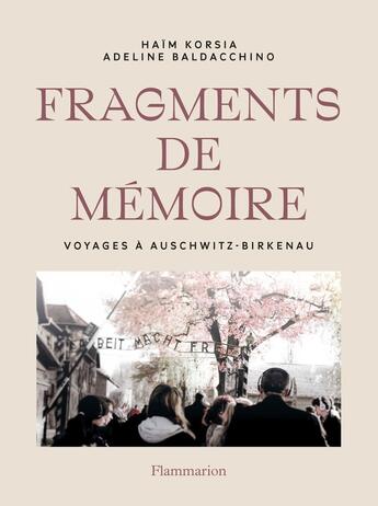 Couverture du livre « Fragments de mémoire : Voyages à Auschwitz-Birkenau » de Haim Korsia et Adeline Badacchino aux éditions Flammarion