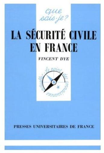 Couverture du livre « La securite civile en france qsj 1682 » de Dye V. aux éditions Que Sais-je ?