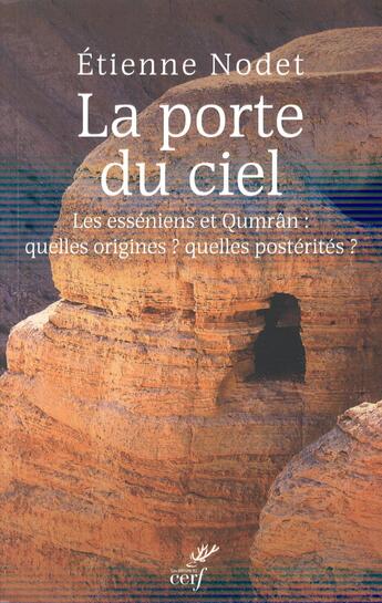 Couverture du livre « La porte du ciel ; les esséniens et Qumrân : quelles origines ? quelles postérités ? » de Etienne Nodet aux éditions Cerf