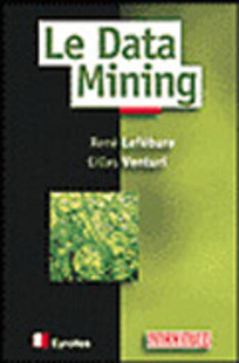 Couverture du livre « Le Data Mining » de Rene Lefebure et Gilles Venturi aux éditions Eyrolles