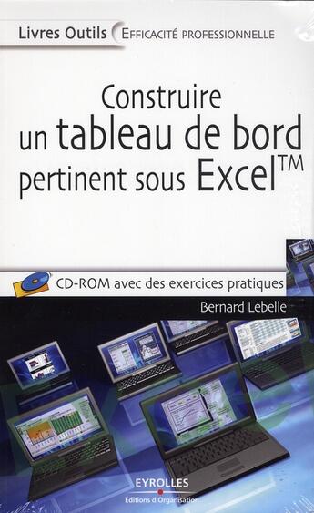 Couverture du livre « Construire un tableau de bord pertinent sous excel tm avec cd rom » de Bernard Lebelle aux éditions Organisation