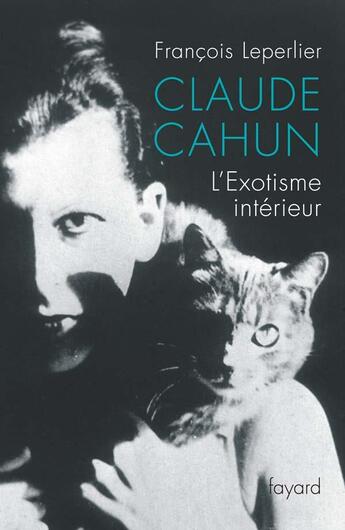 Couverture du livre « Claude Cahun : L'Exotisme intérieur » de François Leperlier aux éditions Fayard