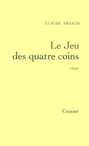 Couverture du livre « Le jeu des quatre coins » de Claude Arnaud aux éditions Grasset