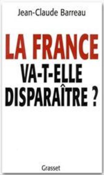 Couverture du livre « La France va -t-elle disparaître ? » de Jean-Claude Barreau aux éditions Grasset