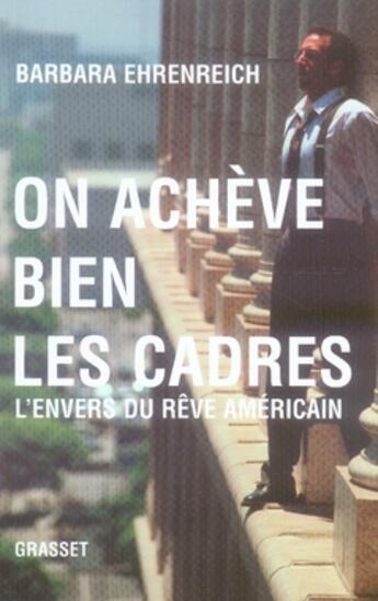 Couverture du livre « On achève bien les cadres ; l'envers du rêve américain » de Ehrenreich-B aux éditions Grasset