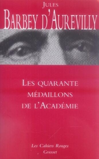 Couverture du livre « Les quarante médaillons de l'académie » de Jules Barbey D'Aurevilly aux éditions Grasset