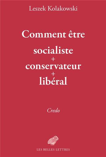 Couverture du livre « Comment être socialiste + conservateur + libéral » de Leszek Kolakowski aux éditions Belles Lettres