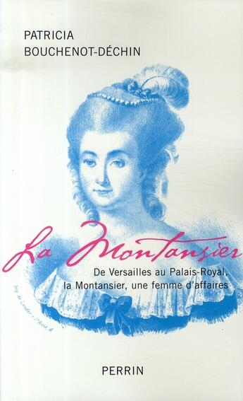 Couverture du livre « La montansier ; de versailles au palais-royal, la montansier, une femme d'affaires » de Bouchenot-Dechin P. aux éditions Perrin