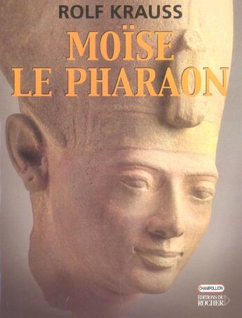 Couverture du livre « Moïse le Pharaon » de Rolf Krauss aux éditions Rocher