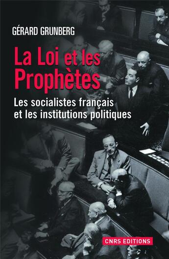 Couverture du livre « La loi et les prophètes ; les socialistes français et les institutions politiques » de Gerard Grunberg aux éditions Cnrs