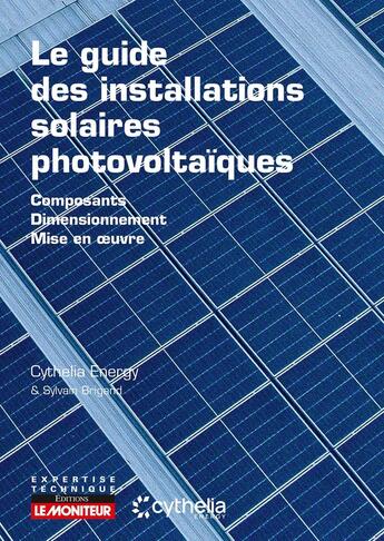 Couverture du livre « Le guide des installations solaires photovoltaïques : Composants - Dimensionnement - Mise en oeuvre (2e édition) » de Collectif et Sylvain Brigand aux éditions Le Moniteur