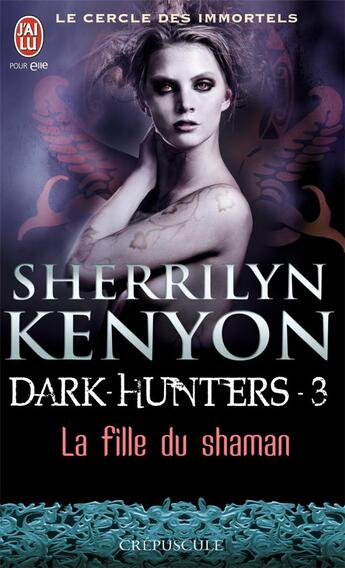 Couverture du livre « Le cercle des immortels - dark hunters Tome 3 ; la fille du shaman » de Sherrilyn Kenyon aux éditions J'ai Lu