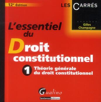 Couverture du livre « Essentiel de la theorie du droit constitutionnel t1, 12eme edition (l') » de Gilles Champagne aux éditions Gualino