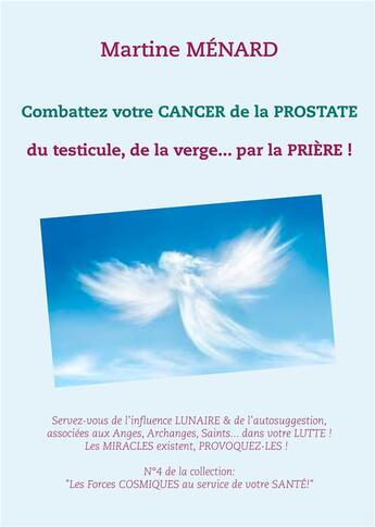 Couverture du livre « Combattez votre cancer de la prostate ; du testicule, de la verge... par la prière ! » de Martine Menard aux éditions Books On Demand