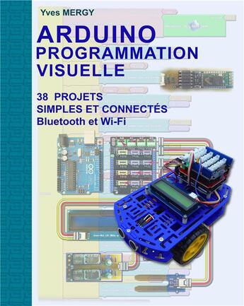 Couverture du livre « Arduino programmation visuelle - projets simples et connectes (bluetooth et wi-fi) - illustrations, » de Yves Mergy aux éditions Books On Demand