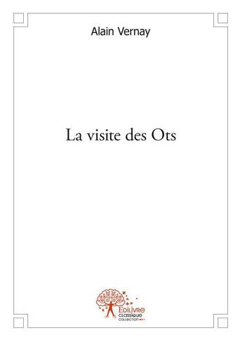 Couverture du livre « La visite des ots » de Vernay Alain aux éditions Edilivre