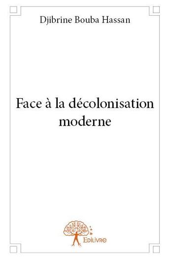 Couverture du livre « Face à la décolonisation moderne » de Djibrine Bouba Hassa aux éditions Edilivre