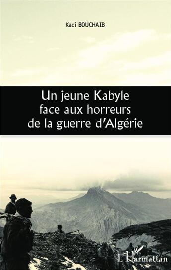 Couverture du livre « Un jeune kabyle face aux horreurs de la guerre d'Algérie » de Kaci Bouchaib aux éditions L'harmattan