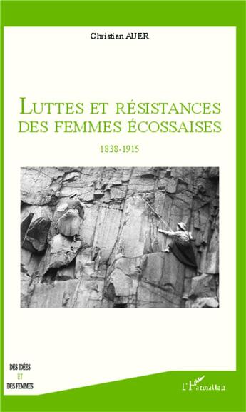 Couverture du livre « Luttes et résistances des femmes écossaises, 1838-1915 » de Christian Auer aux éditions L'harmattan