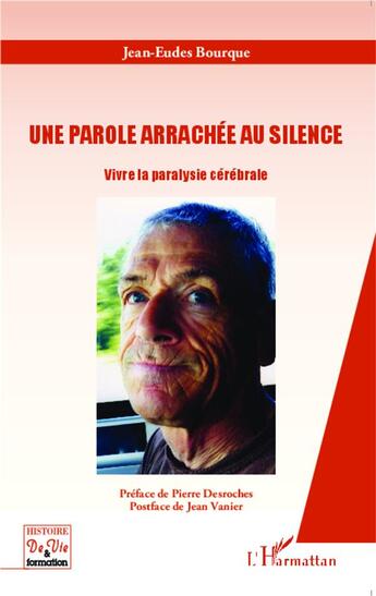 Couverture du livre « Une parole arrachée au silence ; vivre la paralysie cérébrale » de Jean-Eudes Bourque aux éditions L'harmattan