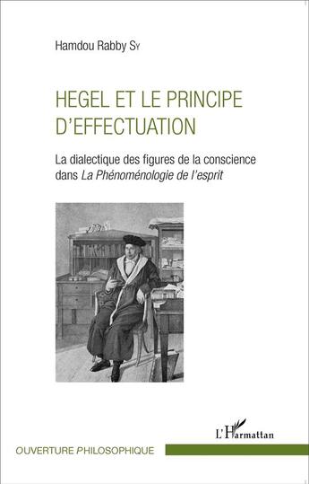 Couverture du livre « Hegel et le principe (dialectique) d'effectuation ; la dialectique des figures de la conscience dans la phénoménologie de l'esprit » de Hamdou Rabby Sy aux éditions L'harmattan