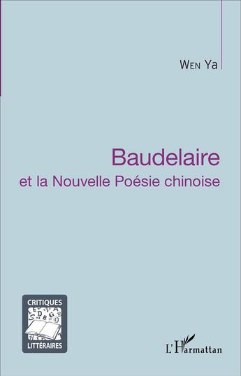 Couverture du livre « Baudelaire et la nouvelle poésie chinoise » de Ya Wen aux éditions L'harmattan