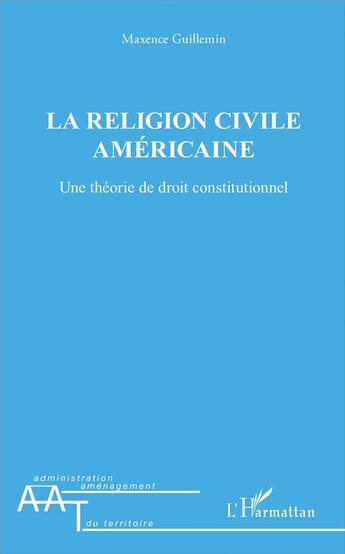 Couverture du livre « La religion civile américaine ; une théorie de droit constitutionnel » de Maxence Guillemin aux éditions L'harmattan