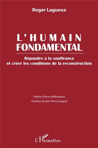 Couverture du livre « L'humain fondamental : répondre à la souffrance et créer les conditions de la reconstruction » de Roger Lagueux aux éditions L'harmattan