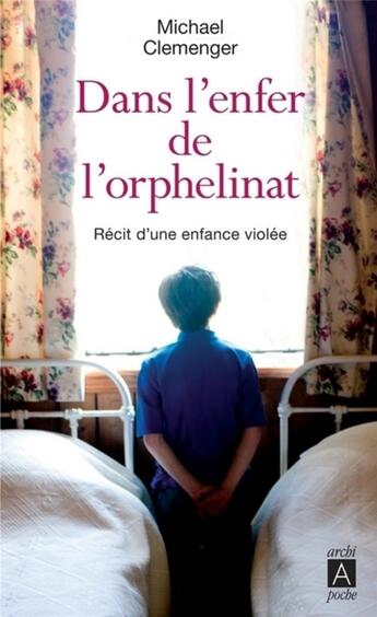 Couverture du livre « Dans l'enfer de l'orphelinat » de Michael Clemenger aux éditions Archipoche