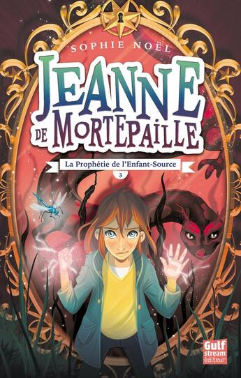 Couverture du livre « Jeanne de Mortepaille Tome 3 ; la prophétie de l'enfant-source » de Sophie Noel aux éditions Gulf Stream